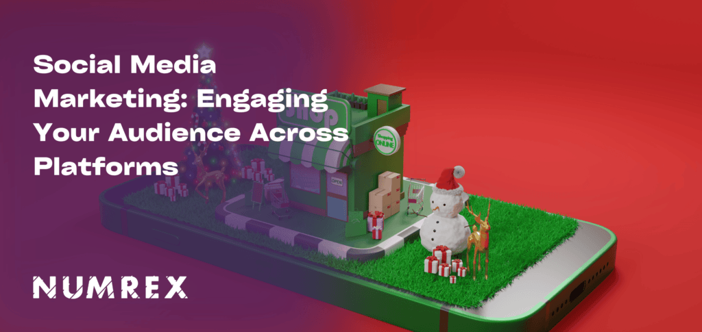 Social Media Marketing: Engaging Your Audience Across Platforms