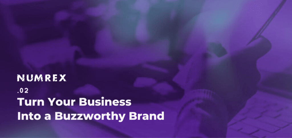 Turn Your Business Into a Buzzworthy Brand
