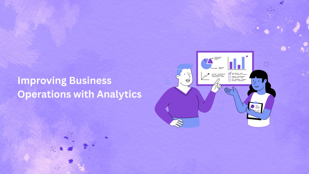 Improving Business Operations with Analytics