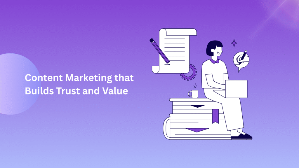 Content Marketing that Builds Trust and Value