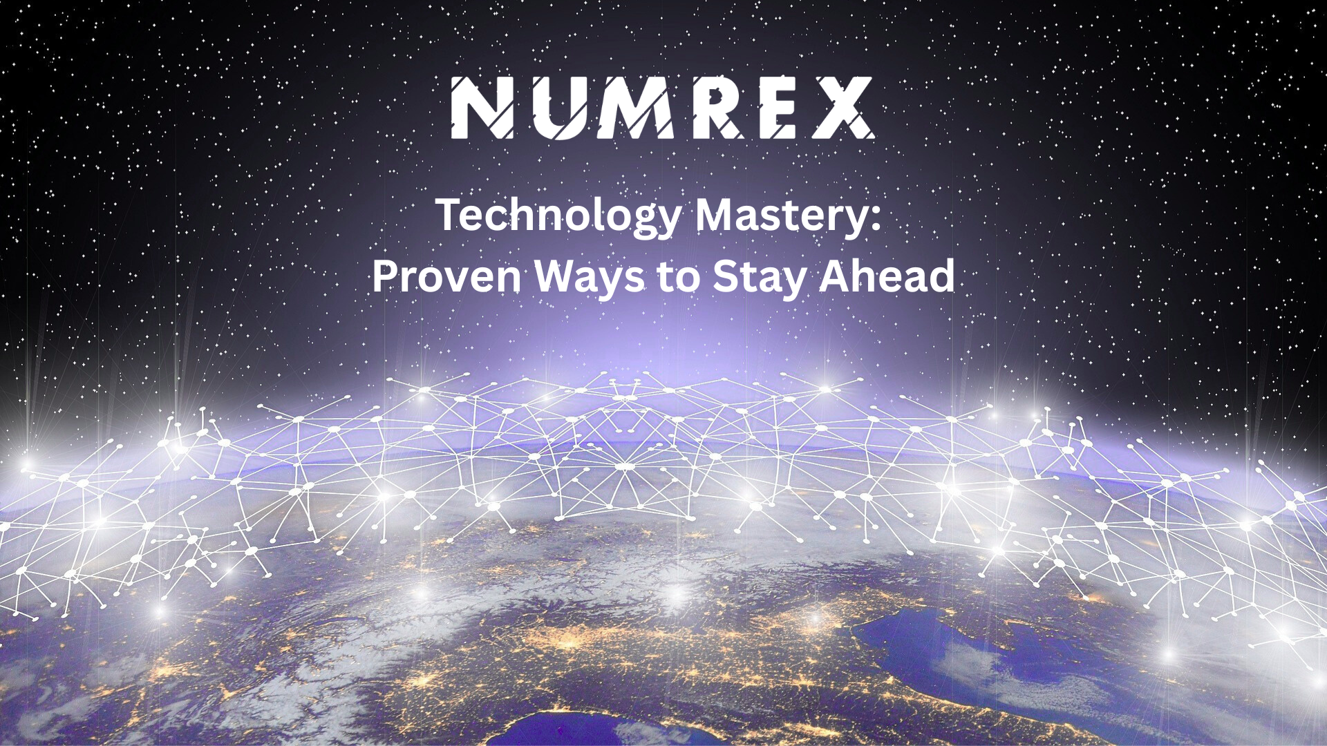 Technology Mastery: Proven Ways to Stay Ahead | Numrex